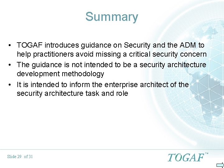 Summary • TOGAF introduces guidance on Security and the ADM to help practitioners avoid