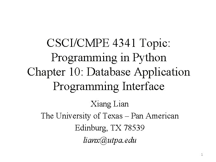 CSCI/CMPE 4341 Topic: Programming in Python Chapter 10: Database Application Programming Interface Xiang Lian