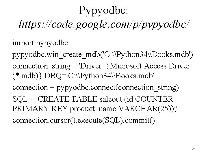 Pypyodbc: https: //code. google. com/p/pypyodbc/ import pypyodbc. win_create_mdb('C: \Python 34\Books. mdb') connection_string = 'Driver={Microsoft