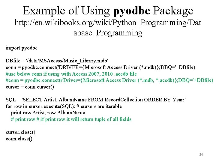 Example of Using pyodbc Package http: //en. wikibooks. org/wiki/Python_Programming/Dat abase_Programming import pyodbc DBfile =