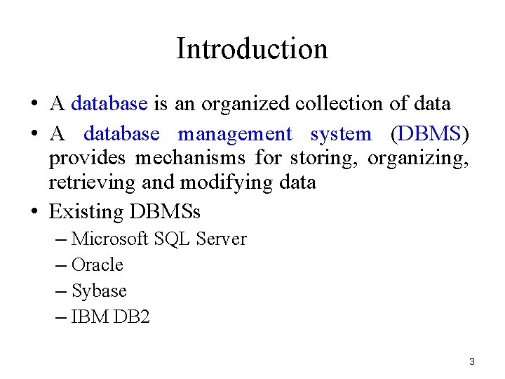 Introduction • A database is an organized collection of data • A database management