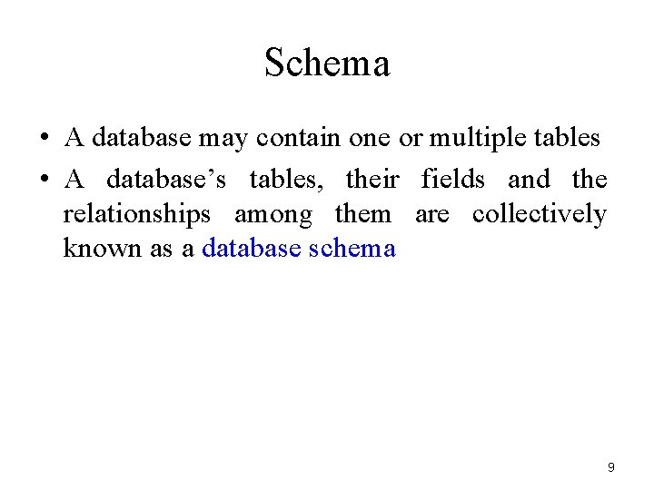 Schema • A database may contain one or multiple tables • A database’s tables,