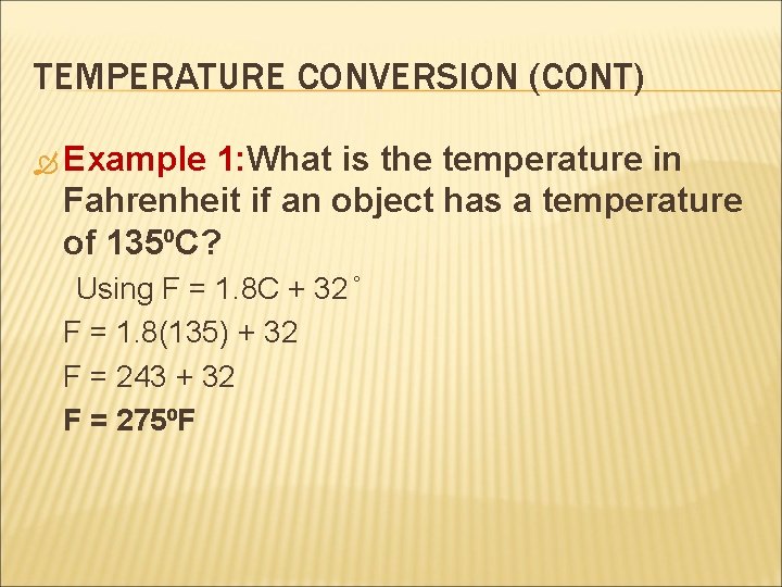 TEMPERATURE CONVERSION (CONT) Example 1: What is the temperature in Fahrenheit if an object
