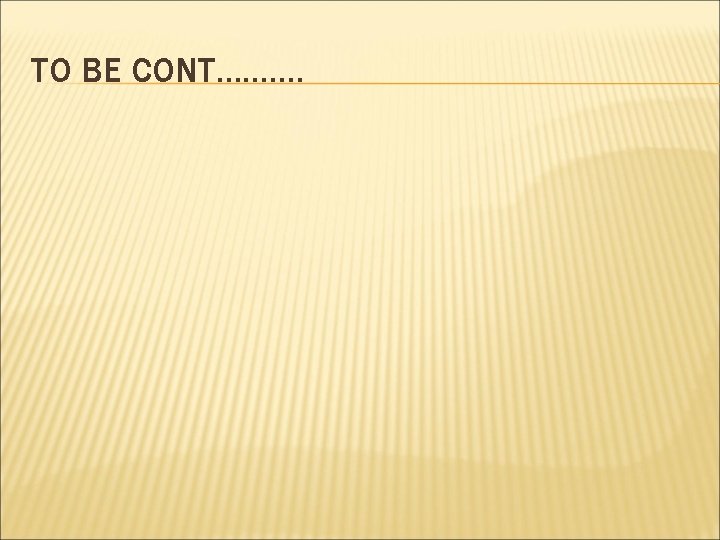 TO BE CONT………. 