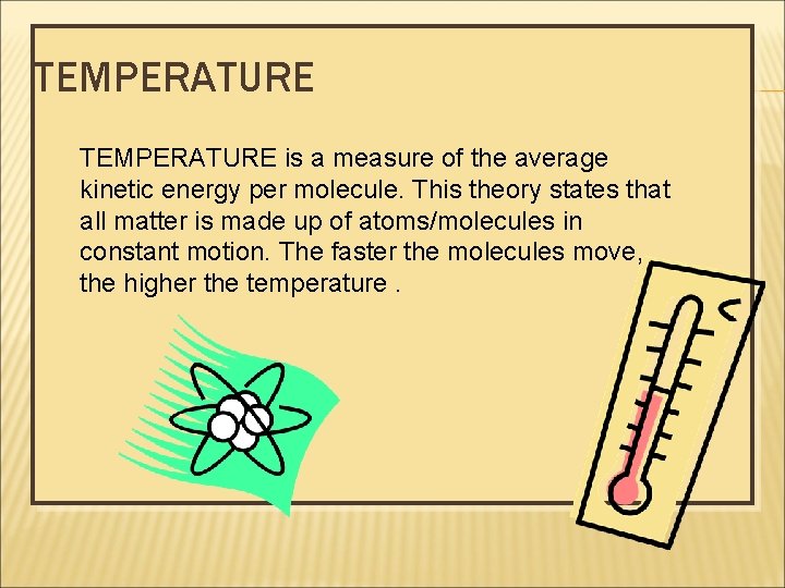 TEMPERATURE is a measure of the average kinetic energy per molecule. This theory states