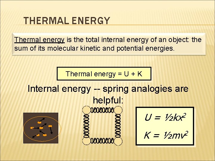 THERMAL ENERGY Thermal energy is the total internal energy of an object: the sum