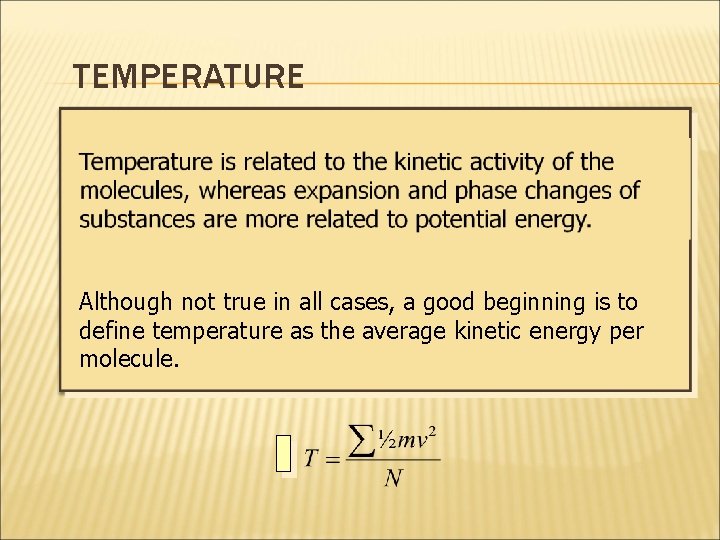 TEMPERATURE Although not true in all cases, a good beginning is to define temperature