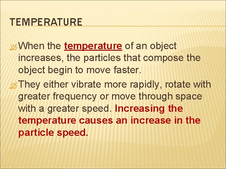 TEMPERATURE When the temperature of an object increases, the particles that compose the object