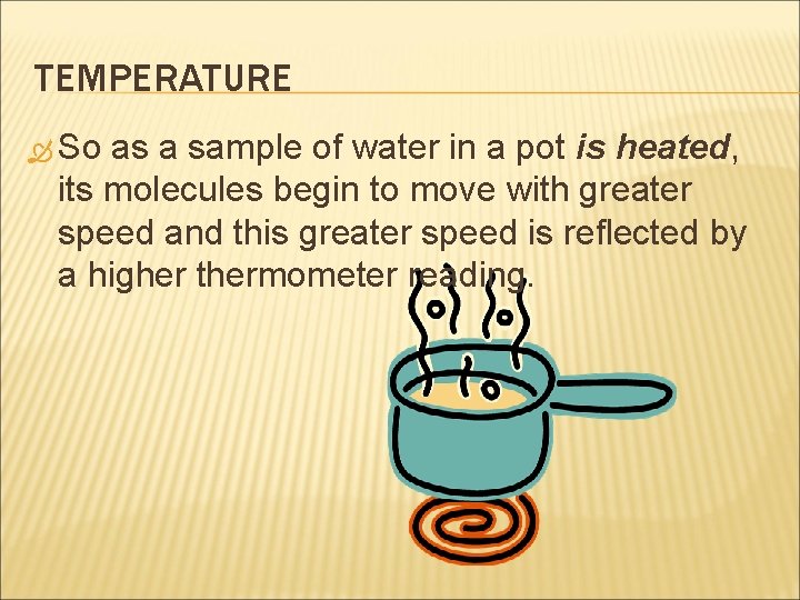 TEMPERATURE So as a sample of water in a pot is heated, its molecules
