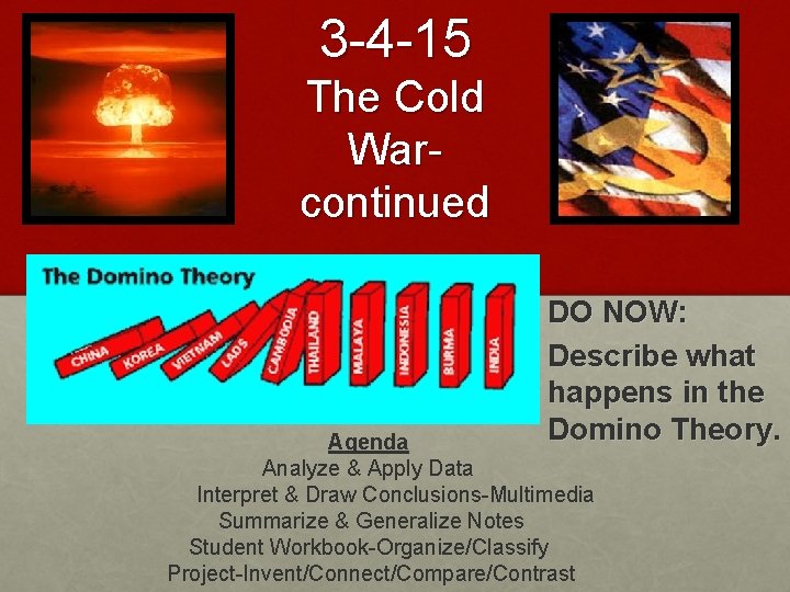 3 -4 -15 The Cold Warcontinued DO NOW: Describe what happens in the Domino