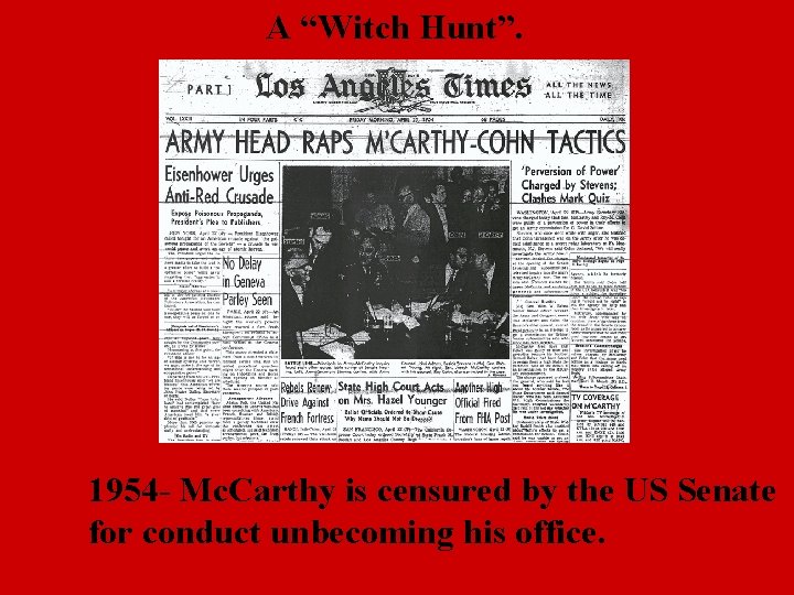 A “Witch Hunt”. 1954 - Mc. Carthy is censured by the US Senate for