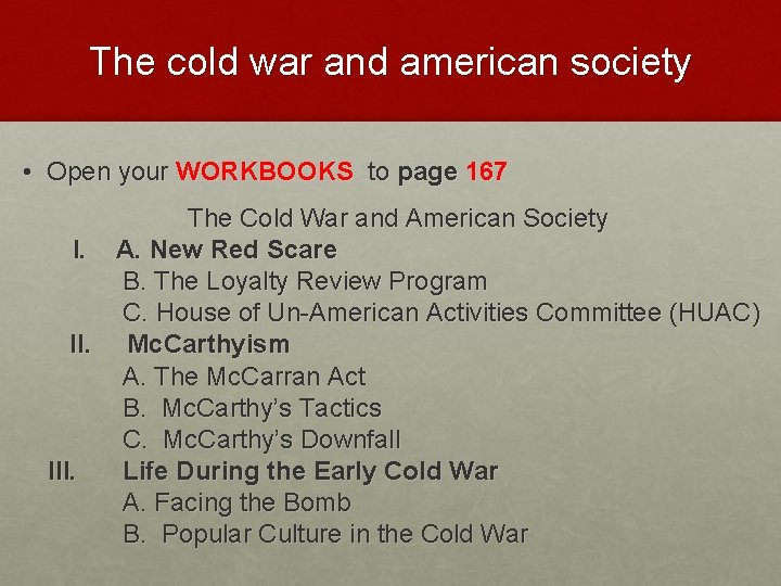 The cold war and american society • Open your WORKBOOKS to page 167 The