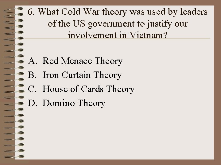 6. What Cold War theory was used by leaders of the US government to