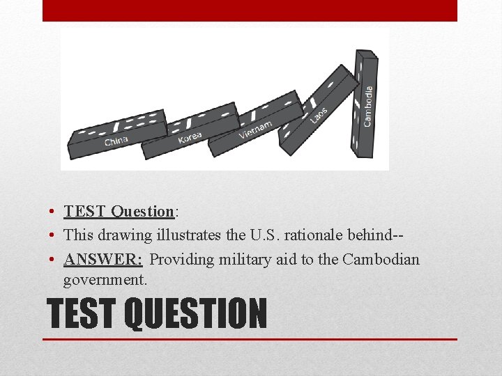  • TEST Question: • This drawing illustrates the U. S. rationale behind- •