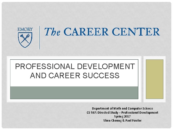 PROFESSIONAL DEVELOPMENT AND CAREER SUCCESS Department of Math and Computer Science CS 597: Directed