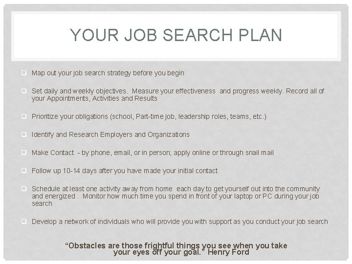 YOUR JOB SEARCH PLAN q Map out your job search strategy before you begin