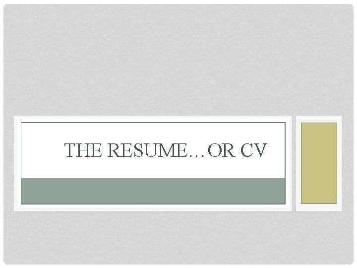 THE RESUME…OR CV 