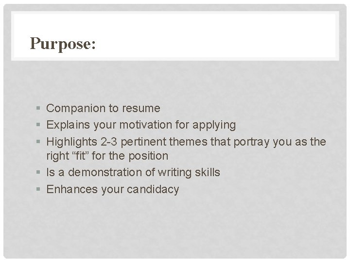 Purpose: § Companion to resume § Explains your motivation for applying § Highlights 2