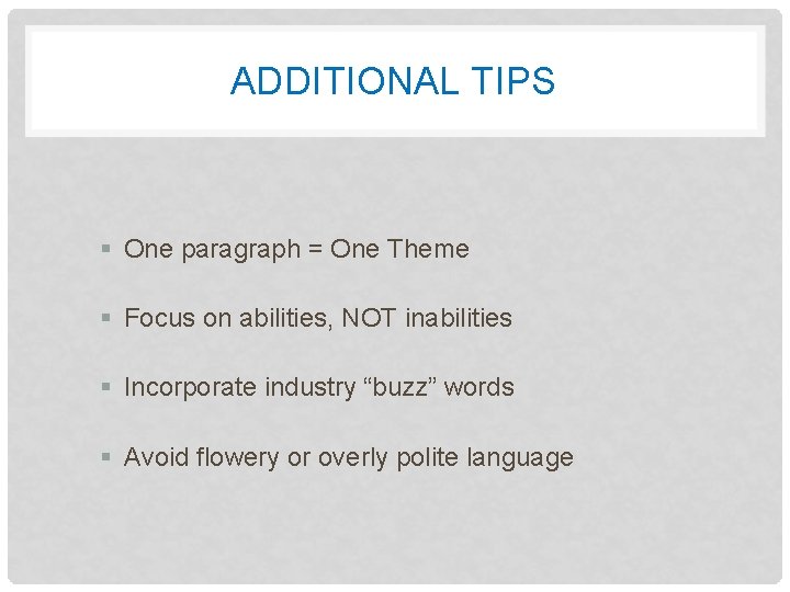 ADDITIONAL TIPS § One paragraph = One Theme § Focus on abilities, NOT inabilities