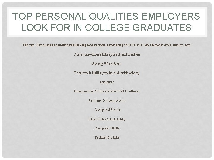 TOP PERSONAL QUALITIES EMPLOYERS LOOK FOR IN COLLEGE GRADUATES The top 10 personal qualities/skills