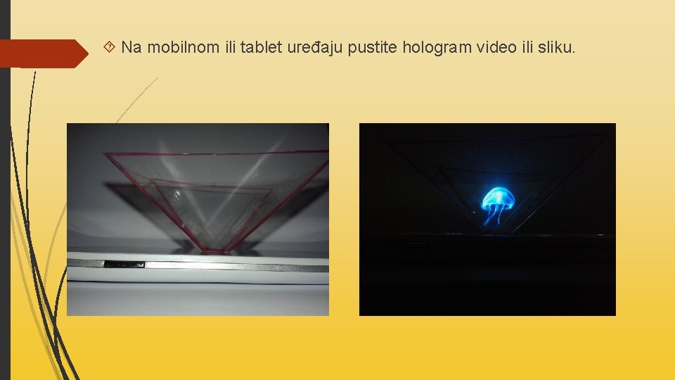  Na mobilnom ili tablet uređaju pustite hologram video ili sliku. 