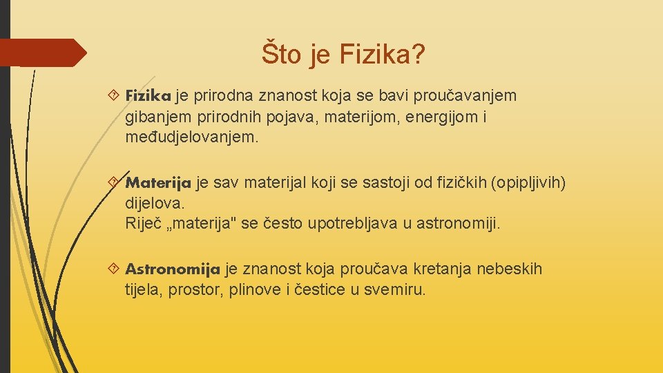  Što je Fizika? Fizika je prirodna znanost koja se bavi proučavanjem gibanjem prirodnih