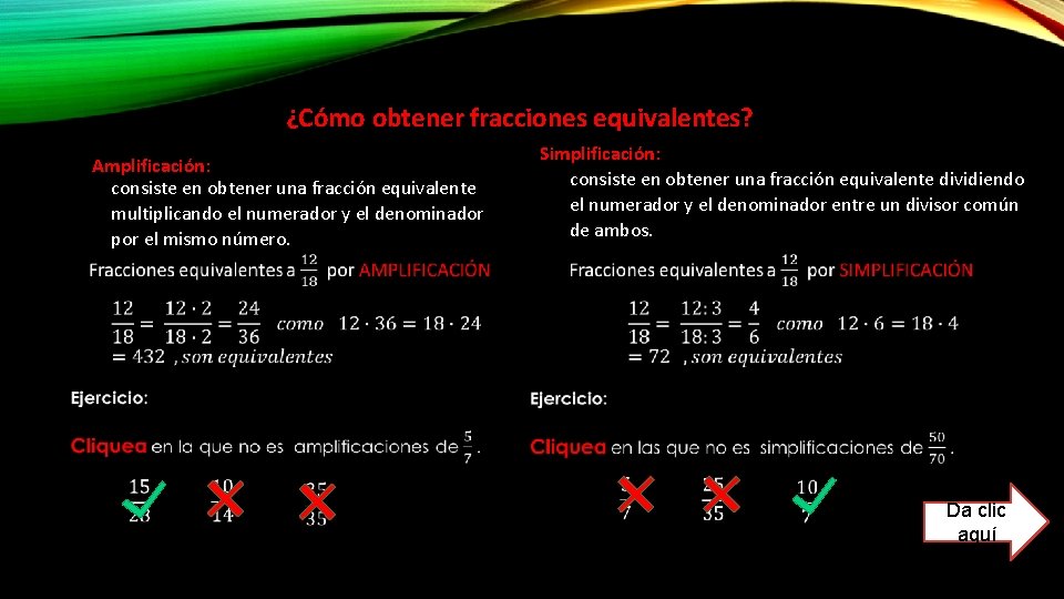 ¿Cómo obtener fracciones equivalentes? Simplificación: consiste en obtener una fracción equivalente dividiendo el numerador ¿Cómo obtener fracciones equivalentes? Simplificación: consiste en obtener una fracción equivalente dividiendo el numerador