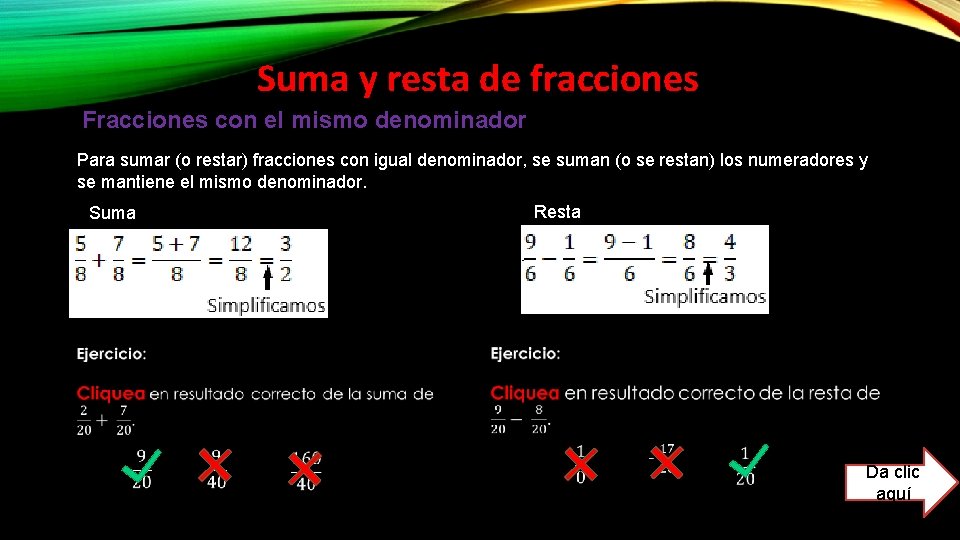 Suma y resta de fracciones Fracciones con el mismo denominador Para sumar (o restar) Suma y resta de fracciones Fracciones con el mismo denominador Para sumar (o restar)
