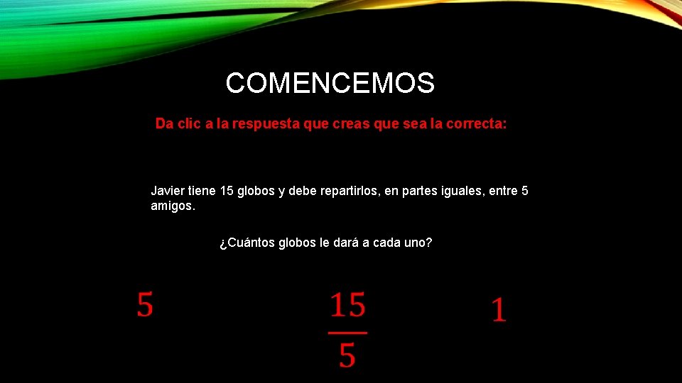 COMENCEMOS Da clic a la respuesta que creas que sea la correcta: Javier tiene COMENCEMOS Da clic a la respuesta que creas que sea la correcta: Javier tiene
