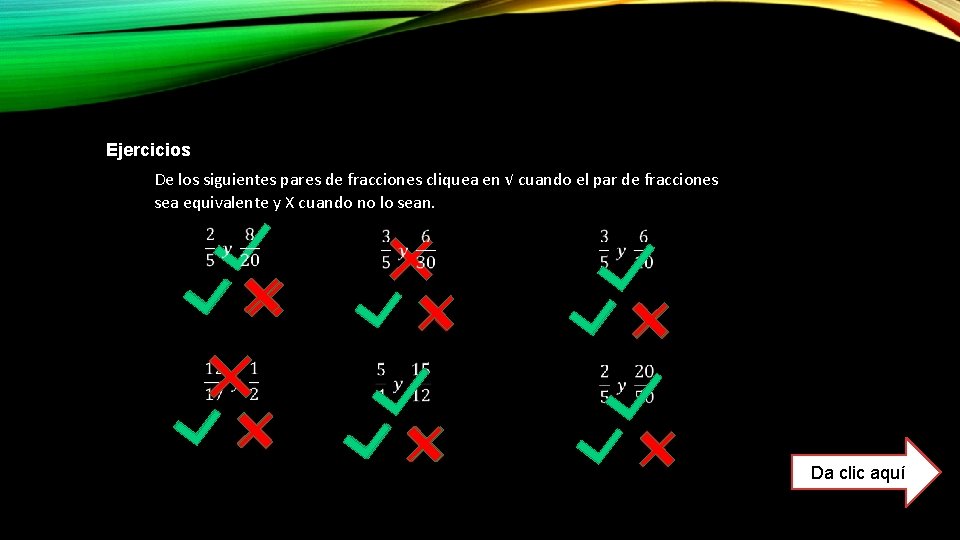 Ejercicios De los siguientes pares de fracciones cliquea en √ cuando el par de Ejercicios De los siguientes pares de fracciones cliquea en √ cuando el par de