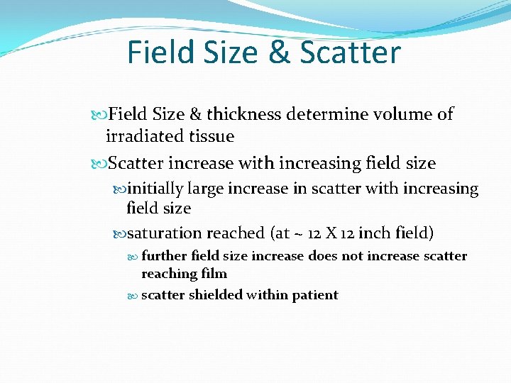 Field Size & Scatter Field Size & thickness determine volume of irradiated tissue Scatter