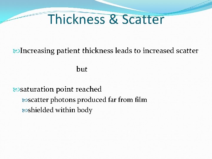 Thickness & Scatter Increasing patient thickness leads to increased scatter but saturation point reached