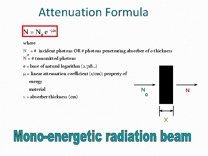 Attenuation Formula N = No e -mx where N = # incident photons OR
