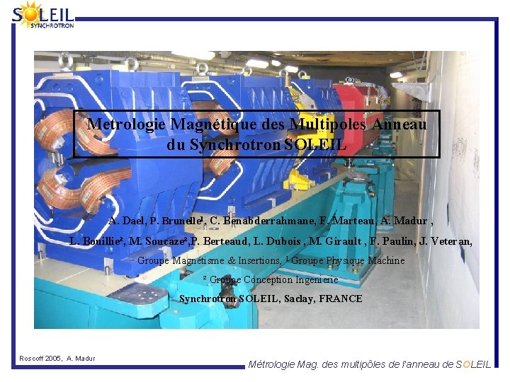 Metrologie Magnétique des Multipoles Anneau du Synchrotron SOLEIL A. Dael, P. Brunelle 1, C.
