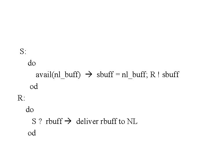 S: do avail(nl_buff) sbuff = nl_buff; R ! sbuff od R: do S ?