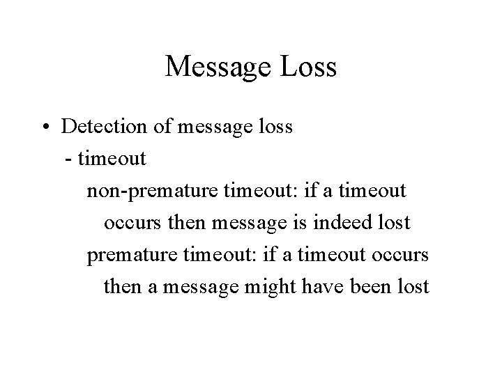 Message Loss • Detection of message loss - timeout non-premature timeout: if a timeout