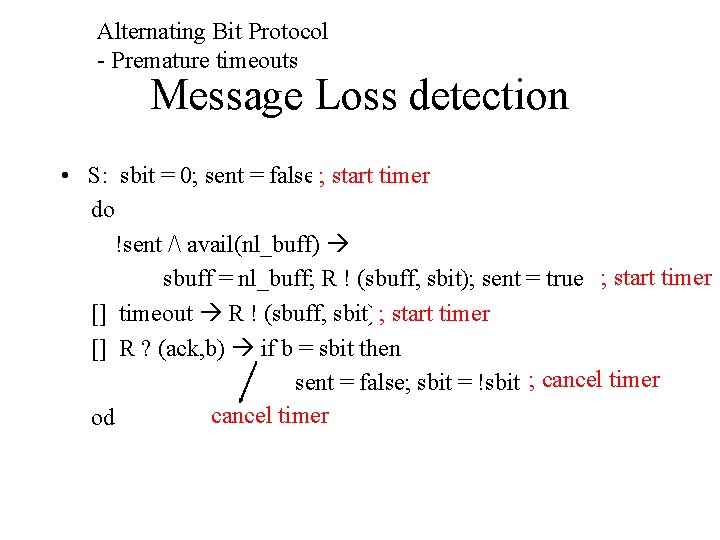 Alternating Bit Protocol - Premature timeouts Message Loss detection • S: sbit = 0;