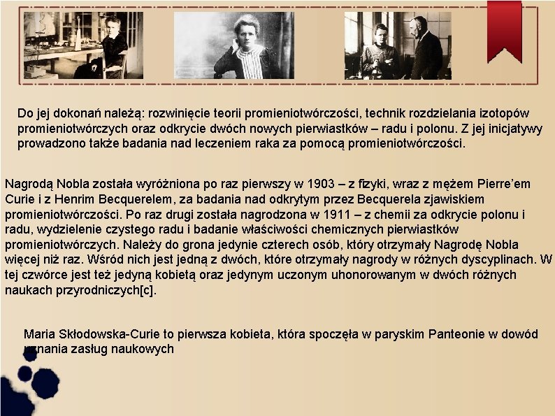 Do jej dokonań należą: rozwinięcie teorii promieniotwórczości, technik rozdzielania izotopów promieniotwórczych oraz odkrycie dwóch