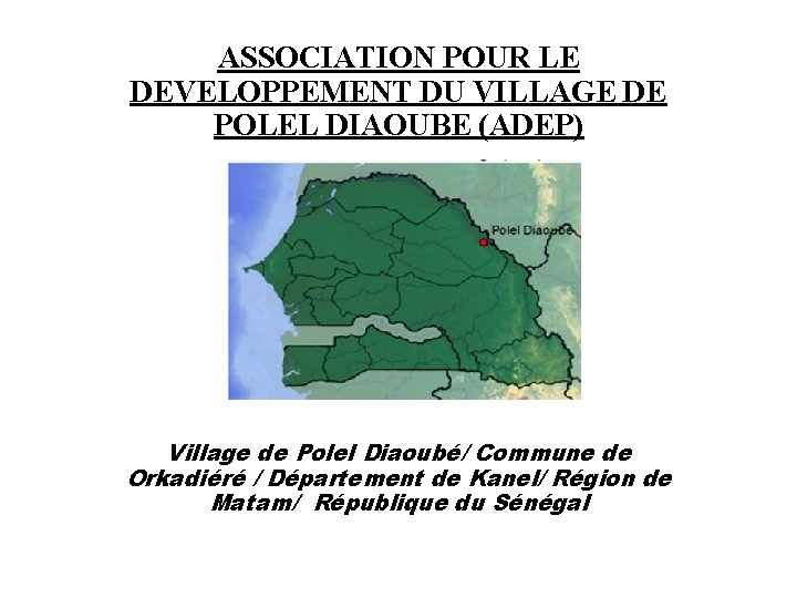 ASSOCIATION POUR LE DEVELOPPEMENT DU VILLAGE DE POLEL DIAOUBE (ADEP) Village de Polel Diaoubé/