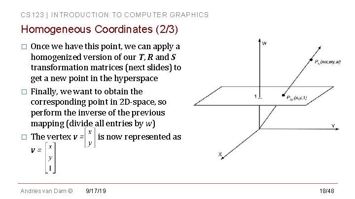 CS 123 | INTRODUCTION TO COMPUTER GRAPHICS Homogeneous Coordinates (2/3) Once we have this CS 123 | INTRODUCTION TO COMPUTER GRAPHICS Homogeneous Coordinates (2/3) Once we have this