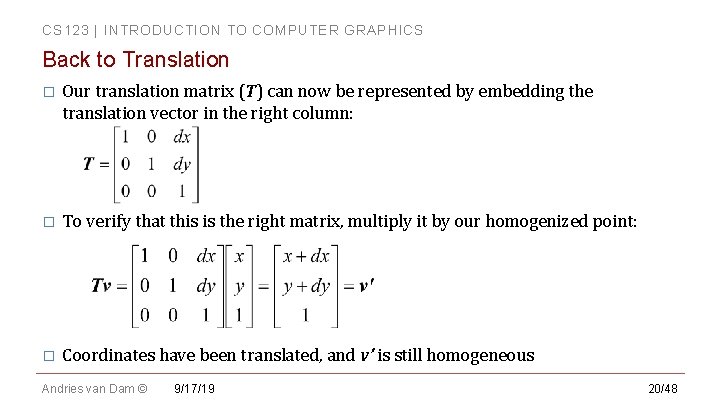 CS 123 | INTRODUCTION TO COMPUTER GRAPHICS Back to Translation � Our translation matrix CS 123 | INTRODUCTION TO COMPUTER GRAPHICS Back to Translation � Our translation matrix
