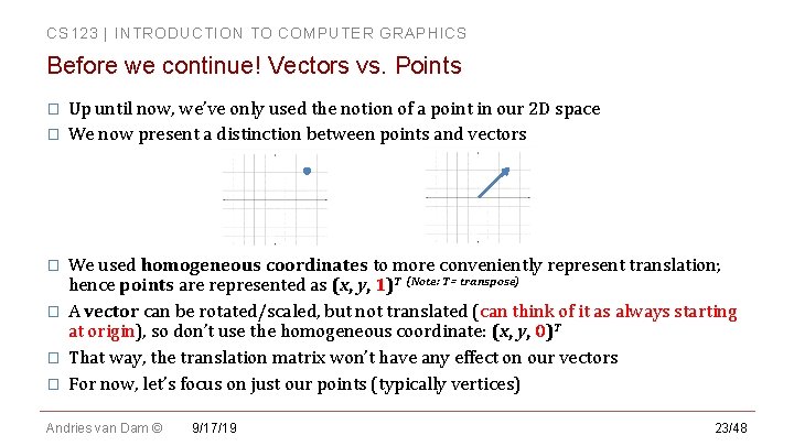 CS 123 | INTRODUCTION TO COMPUTER GRAPHICS Before we continue! Vectors vs. Points � CS 123 | INTRODUCTION TO COMPUTER GRAPHICS Before we continue! Vectors vs. Points �
