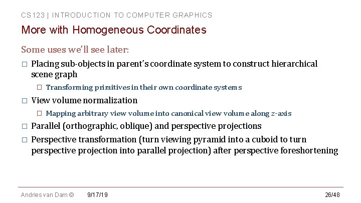CS 123 | INTRODUCTION TO COMPUTER GRAPHICS More with Homogeneous Coordinates Some uses we’ll CS 123 | INTRODUCTION TO COMPUTER GRAPHICS More with Homogeneous Coordinates Some uses we’ll