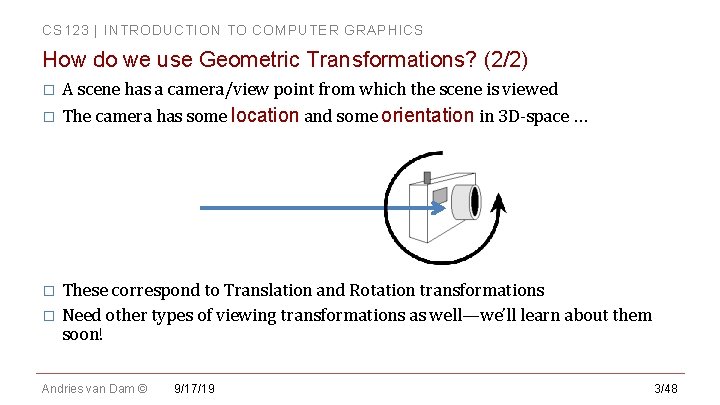 CS 123 | INTRODUCTION TO COMPUTER GRAPHICS How do we use Geometric Transformations? (2/2) CS 123 | INTRODUCTION TO COMPUTER GRAPHICS How do we use Geometric Transformations? (2/2)
