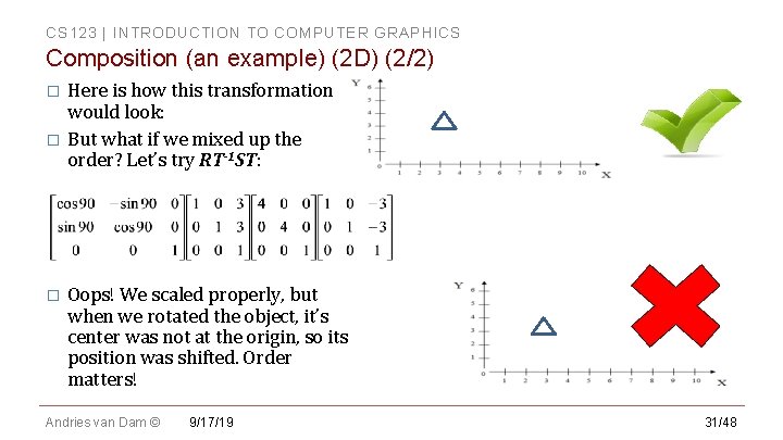 CS 123 | INTRODUCTION TO COMPUTER GRAPHICS Composition (an example) (2 D) (2/2) Here CS 123 | INTRODUCTION TO COMPUTER GRAPHICS Composition (an example) (2 D) (2/2) Here