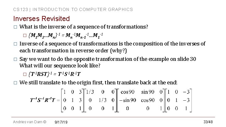 CS 123 | INTRODUCTION TO COMPUTER GRAPHICS Inverses Revisited What is the inverse of CS 123 | INTRODUCTION TO COMPUTER GRAPHICS Inverses Revisited What is the inverse of