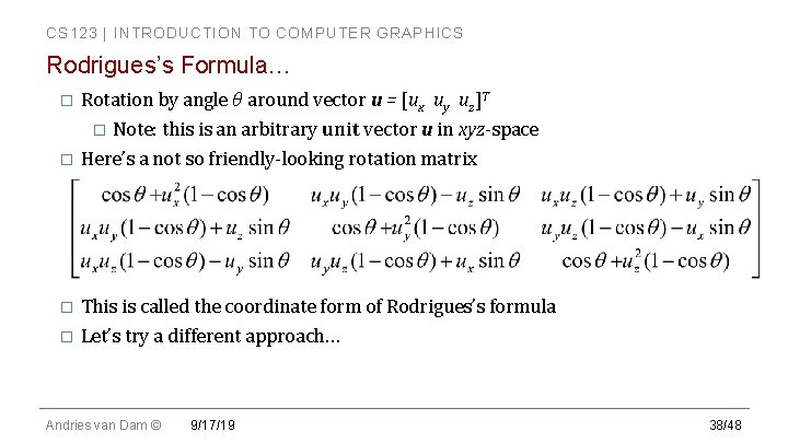 CS 123 | INTRODUCTION TO COMPUTER GRAPHICS Rodrigues’s Formula… Rotation by angle θ around CS 123 | INTRODUCTION TO COMPUTER GRAPHICS Rodrigues’s Formula… Rotation by angle θ around