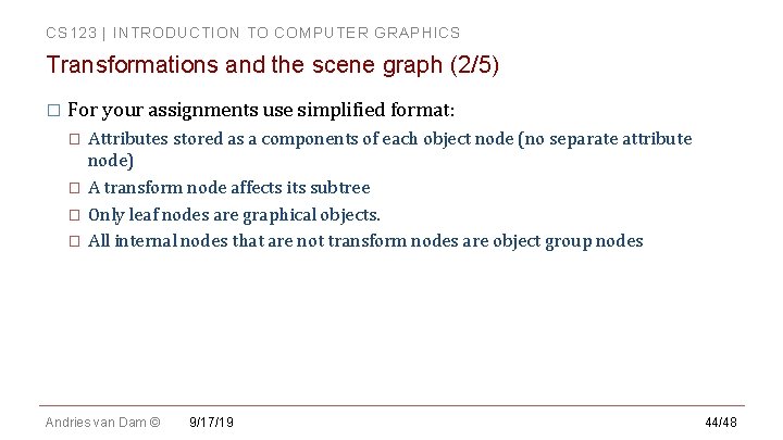 CS 123 | INTRODUCTION TO COMPUTER GRAPHICS Transformations and the scene graph (2/5) � CS 123 | INTRODUCTION TO COMPUTER GRAPHICS Transformations and the scene graph (2/5) �