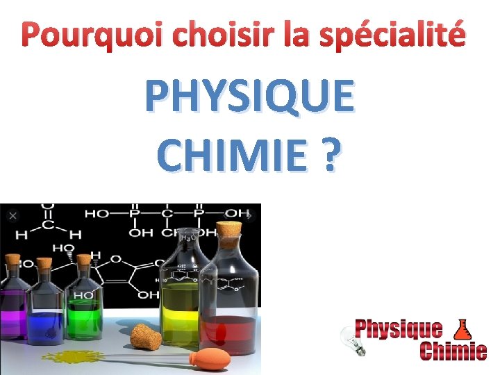 Pourquoi choisir la spécialité PHYSIQUE CHIMIE ? 