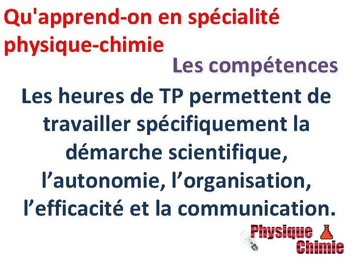 Qu'apprend-on en spécialité physique-chimie  Les compétences Les heures de TP permettent de travailler spécifiquement